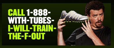 1-888-WITH-TUBES-I-WILL-TRAIN-THE-F-OUT
